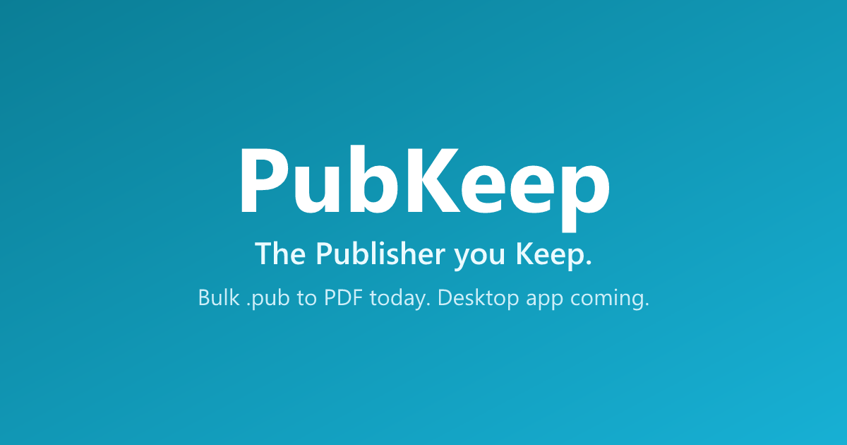 PubKeep, the Publisher you keep. Bulk .pub to PDF today, desktop app coming.